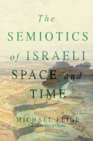 The Semiotics of Israeli Space and Time de Michael Feige