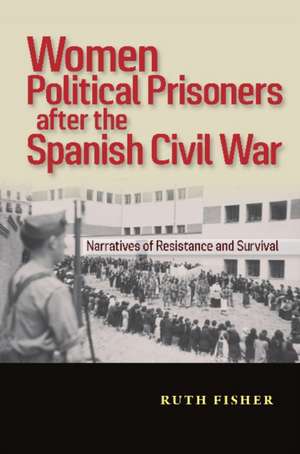 Women Political Prisoners after the Spanish Civi – Narratives of Resistance and Survival de 