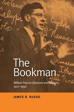 The Bookman: William Troy on Literature and Criticism, 1927–1950 de James R. Russo