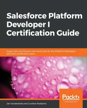 Salesforce Platform Developer I Certification Guide de Jan Vandevelde