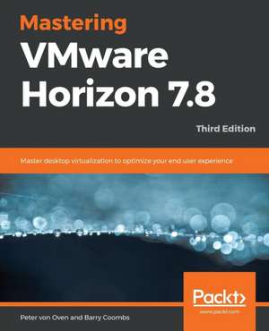 Mastering VMware Horizon 7.8 - Third Edition de Peter Von Oven