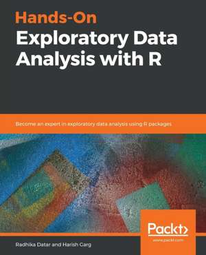 Hands-On Exploratory Data Analysis with R de Radhika Datar