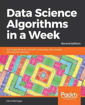 Data Science Algorithms in a Week - Second Edition de Dávid Natingga