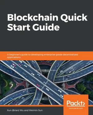 Blockchain Quick Start Guide de Xun (Brian) Wu