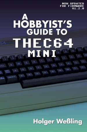 A Hobbyist's Guide to THEC64 Mini de Holger Weßling