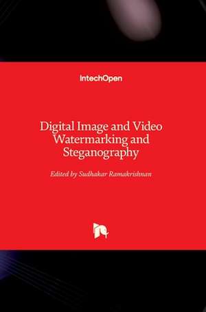 Digital Image and Video Watermarking and Steganography de Srinivasan Ramakrishnan