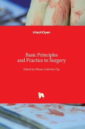 Basic Principles and Practice in Surgery de Miana Gabriela Pop