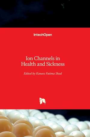 Ion Channels in Health and Sickness de Fatima Shad Kaneez