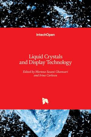 Liquid Crystals and Display Technology de Morteza Sasani Ghamsari
