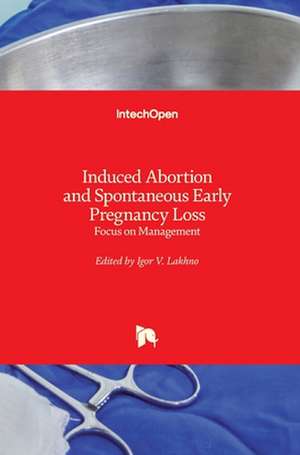 Induced Abortion and Spontaneous Early Pregnancy Loss de Igor Lakhno