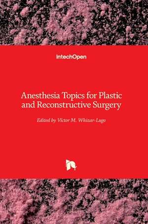 Anesthesia Topics for Plastic and Reconstructive Surgery de Víctor M. Whizar-Lugo