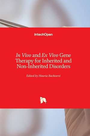 In Vivo and Ex Vivo Gene Therapy for Inherited and Non-Inherited Disorders de Houria Bachtarzi