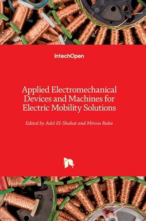 Applied Electromechanical Devices and Machines for Electric Mobility Solutions de Adel El-Shahat