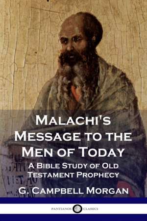 Malachi's Message to the Men of Today de G. Campbell Morgan