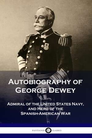 Autobiography of George Dewey de George Dewey