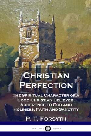 Christian Perfection de P. T. Forsyth