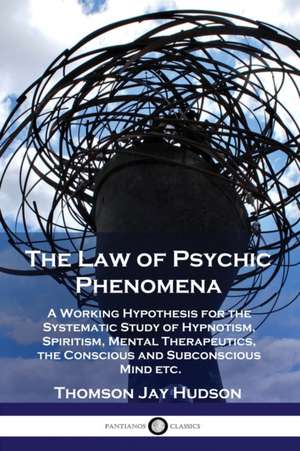 The Law of Psychic Phenomena de Thomas Jay Hudson