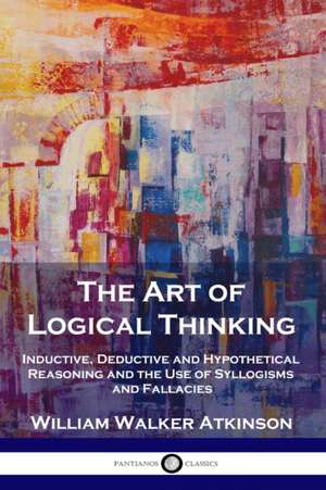 The Art of Logical Thinking de William Walker Atkinson