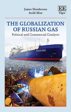 The Globalization of Russian Gas – Political and Commercial Catalysts de James Henderson