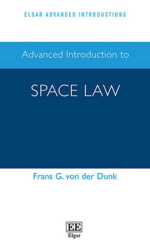 Advanced Introduction to Space Law de Frans G. Von Der Dunk