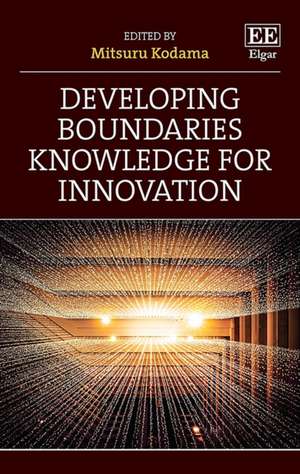 Developing Boundaries Knowledge for Innovation de Mitsuru Kodama