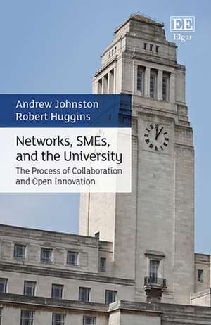 Networks, SMEs, and the University – The Process of Collaboration and Open Innovation de Andrew Johnston