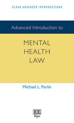 Advanced Introduction to Mental Health Law de Michael L. Perlin