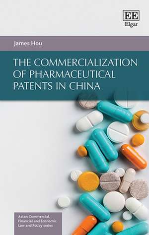 The Commercialization of Pharmaceutical Patents in China de James Hou