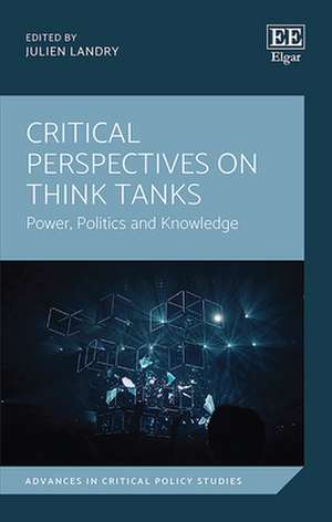 Critical Perspectives on Think Tanks – Power, Politics and Knowledge de Julien Landry