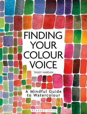 Finding Your Colour Voice: A Mindful Guide to Watercolour de Tansy Hargan