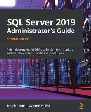 SQL Server 2019 Administrator's Guide, Second Edition de Marek Chmel