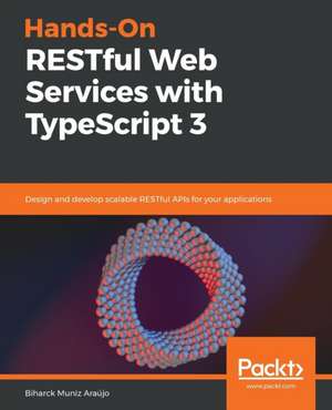 Hands-On RESTful Web Services with TypeScript 3 de Biharck Muniz Araújo