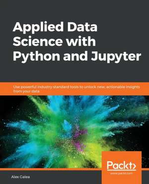 Applied Data Science with Python and Jupyter de Alex Galea