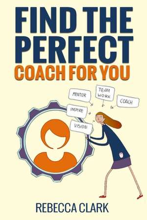 Find the Perfect Coach for You: Navigating the World of Online Coaches de Rebecca Clark