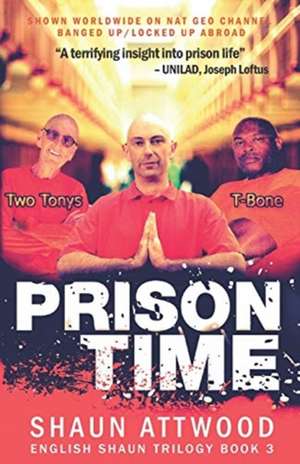 ATTWOOD, S: PRISON TIME: LOCKED UP IN ARIZONA de SHAUN ATTWOOD