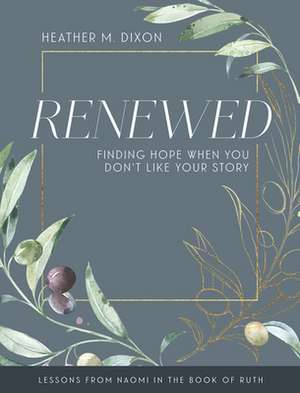 Renewed - Women's Bible Study Participant Workbook with Leader Helps de Heather M Dixon