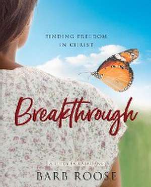 Breakthrough - Women's Bible Study Participant Workbook de Barb Roose