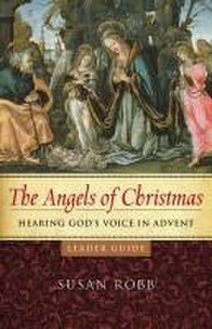 The Angels of Christmas Leader Guide de Susan Robb