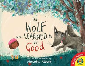 The Wolf Who Learned to Be Good. de Natalia Moore