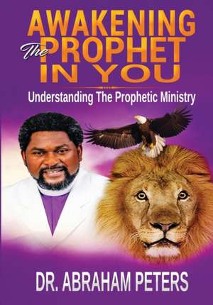 AWAKENING THE PROPHET IN YOU de Abraham Peters