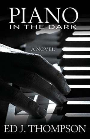 Piano in the Dark de Ed J. Thompson