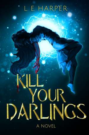 Kill Your Darlings de L. E. Harper