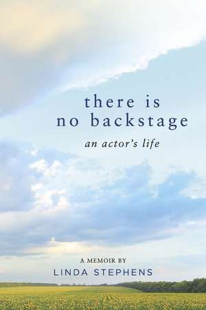 There Is No Backstage: An Actor's Life de Linda Stephens