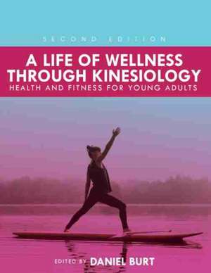 A Life of Wellness through Kinesiology de Daniel J Burt