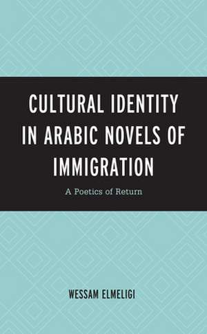 Cultural Identity in Arabic Novels of Immigration de Wessam Elmeligi