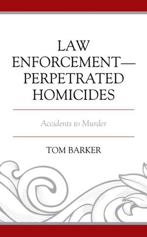 Law Enforcement-Perpetrated Homicides de Tom Barker