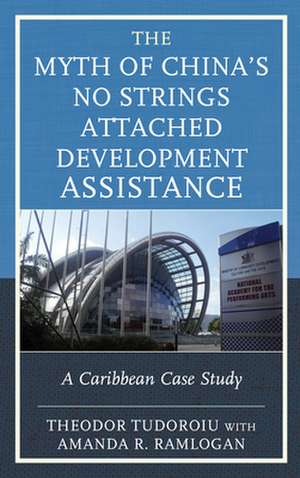 Myth of China's No Strings Attached Development Assistance de Theodor Tudoroiu