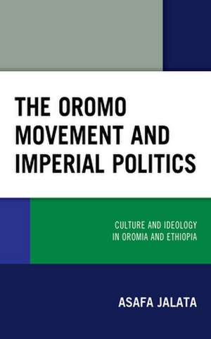 Oromo Movement and Imperial Politics de Asafa Jalata