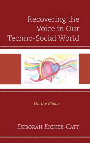 RECOVERING VOICE IN TECHNOSOCICB de Deborah Eicher-Catt