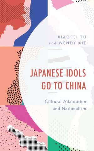 Tu, X: Japanese Idols Go to China de Wendy Xie